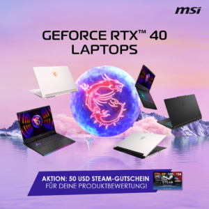 MSI Gaming-Notebooks mit GeForce RTX 40 bewerten und 50 USD Steam-Guthaben erhalten!