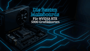 Die besten Mainboards für NVIDIA RTX 5000 Grafikkarten
