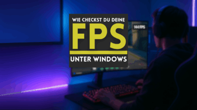 Wie checkst du deine FPS unter Windows 10/11? 