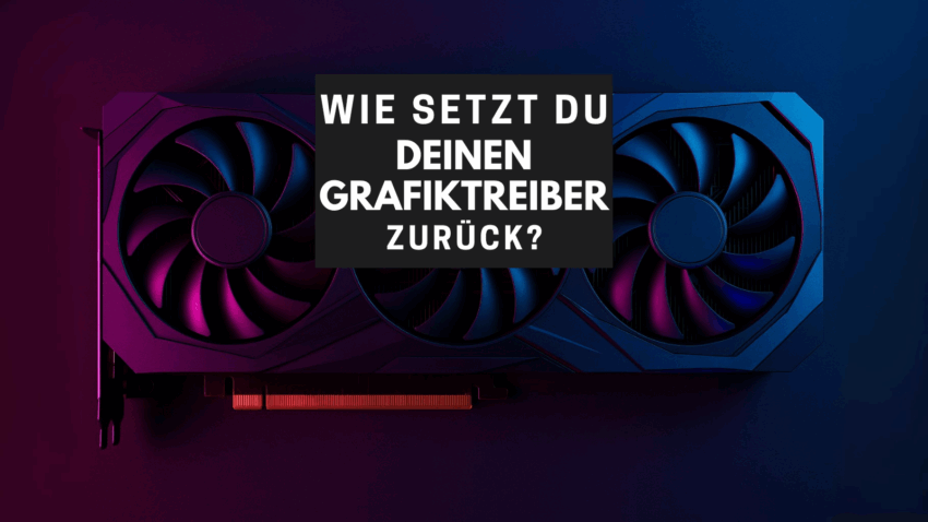 Grafiktreiber zurücksetzen