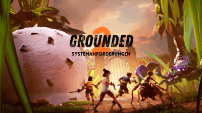 Grounded 2 – Systemanforderungen und Performance-Check 