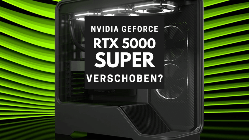 RTX 5000 Super verschoben