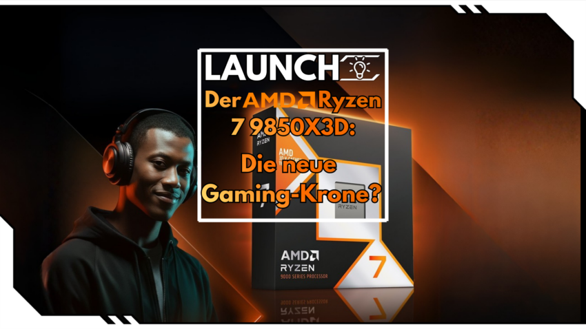 Launch: Der AMD Ryzen 7 9850X3D: Die neue Gaming-Krone? Blogbeitragsbild