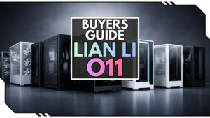 Lian Li O11 Kaufberatung: Welches O11-Gehäuse passt zu dir?