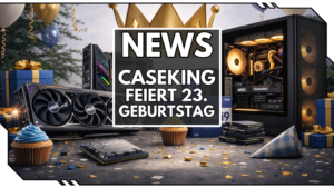 23 Jahre Caseking: Wir feiern gemeinsam
