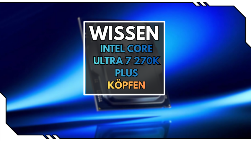 Intel Core Ultra 270K Plus Delidding Blogbild