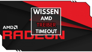AMD Treiber Timeouts: Was du gegen diese Fehlermeldung tun kannst 