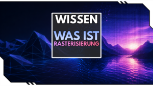 Was ist Rasterisierung? Gaming-Grafik einfach erklärt