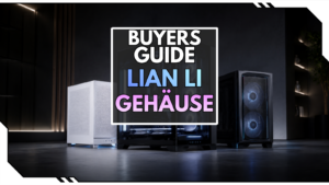 Lian Li Gehäuse Kaufberatung: Welches Case passt zu deinem Build?