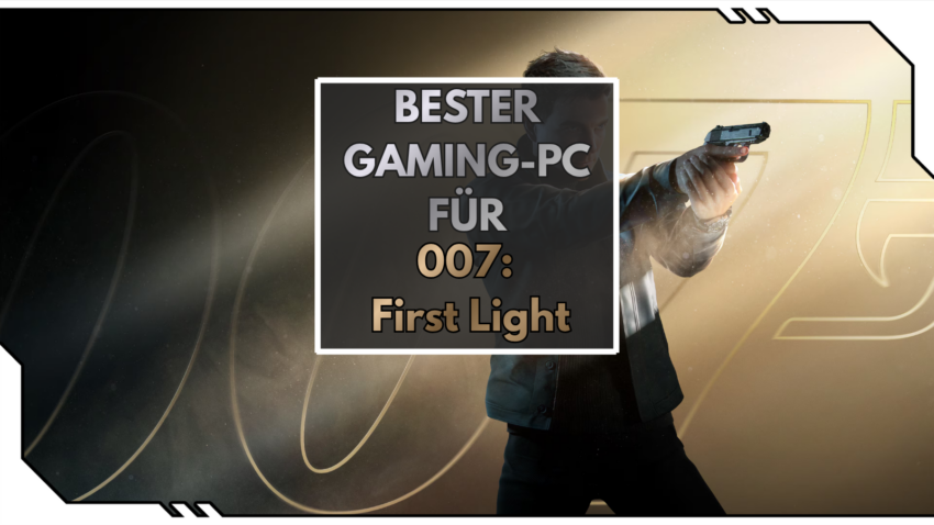 Der beste Gaming-PC für 007 First Light