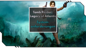Tomb Raider: Legacy of Atlantis – Releasedatum und Systemanforderungen des Remakes