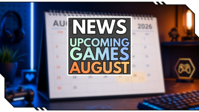 Upcoming Games August 2026: Diese 12 Spiele darfst du nicht verpassen