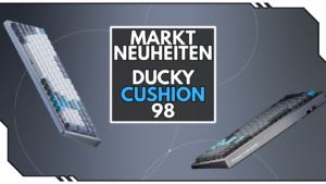 Ducky Cushion 98 ist da: Leise Switches, weicher Anschlag und volle Kontrolle