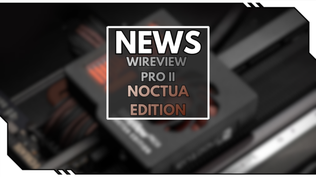 Thermal Grizzly stellt WireView Pro II Noctua Edition vor: leiser und kühler!