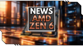 Neue Details zu AMD Zen 6: Das verrät das neue Whitepaper